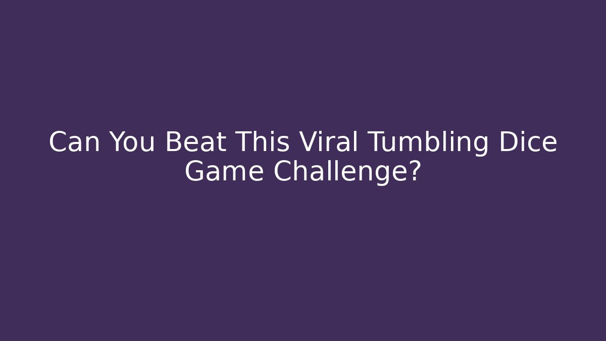 Can You Beat This Viral Tumbling Dice Game Challenge? - Critter Realm