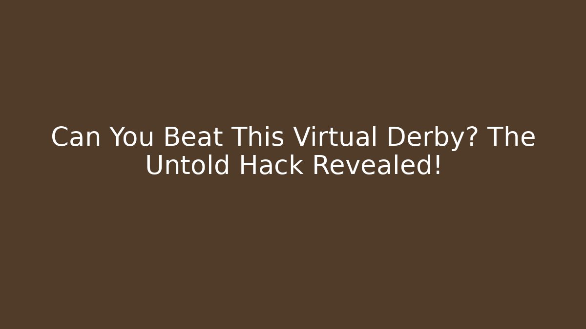Can You Beat This Virtual Derby? The Untold Hack Revealed! - Critter Realm