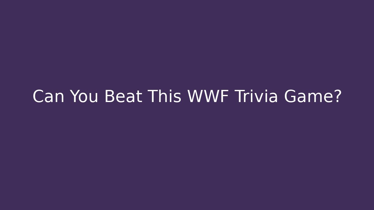 Can You Beat This WWF Trivia Game?