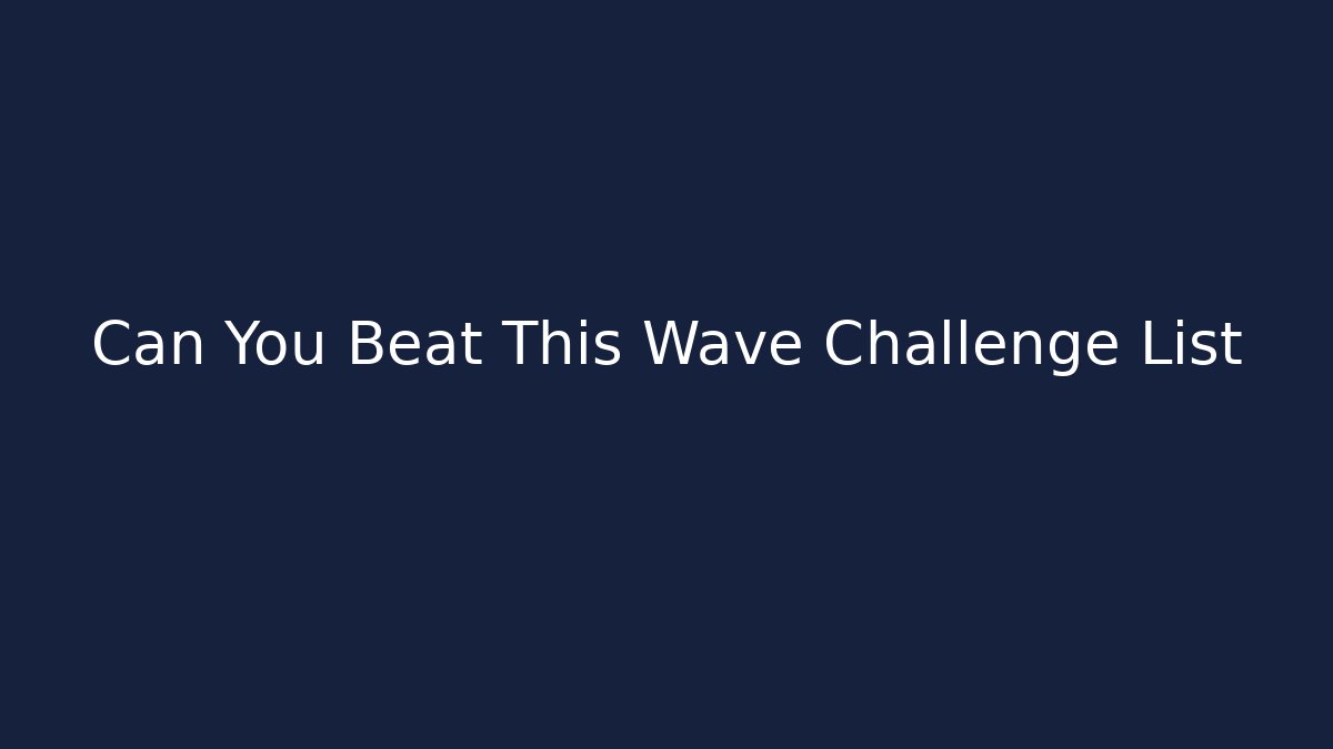 Can You Beat This Wave Challenge List