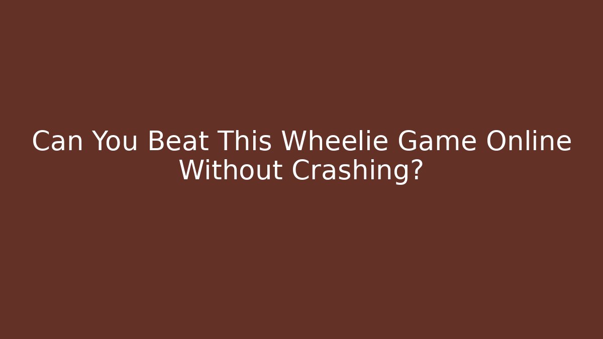 Can You Beat This Wheelie Game Online Without Crashing?