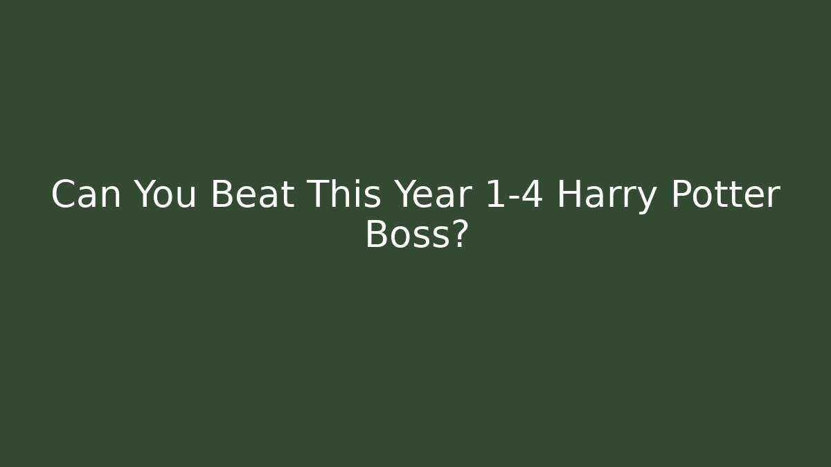 Can You Beat This Year 1-4 Harry Potter Boss?