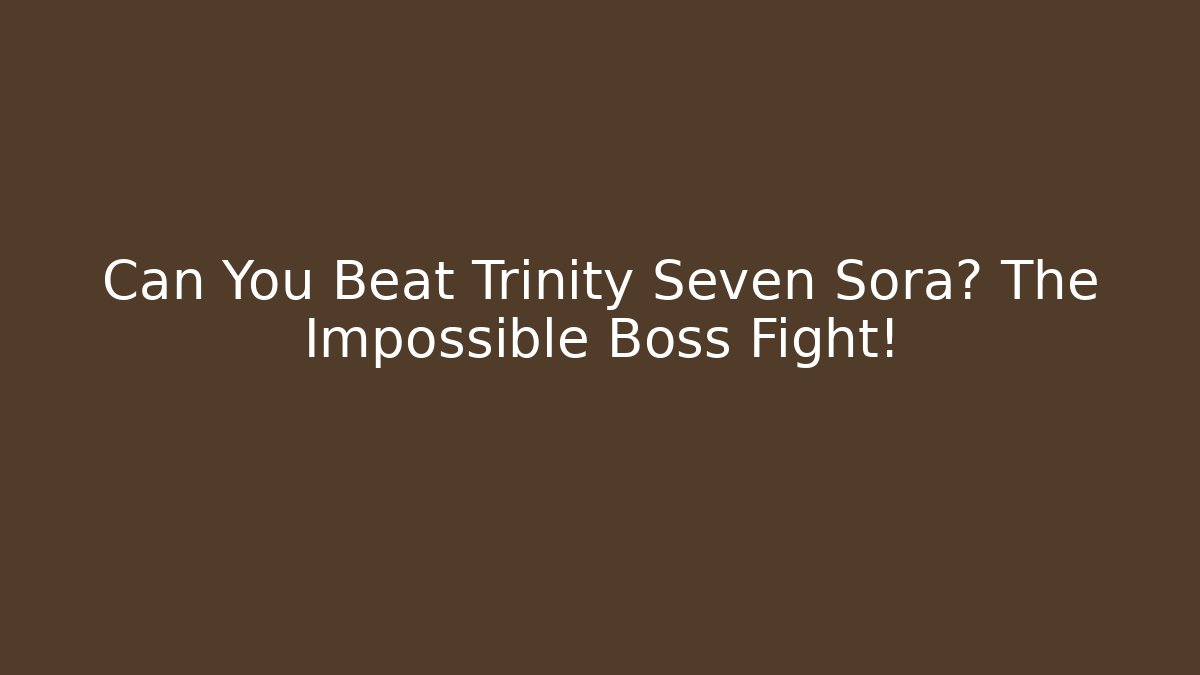 Can You Beat Trinity Seven Sora? The Impossible Boss Fight!