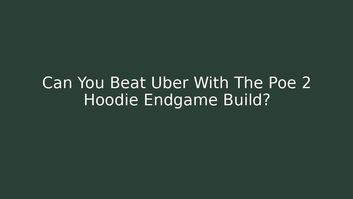 Can You Beat Uber With The Poe 2 Hoodie Endgame Build?