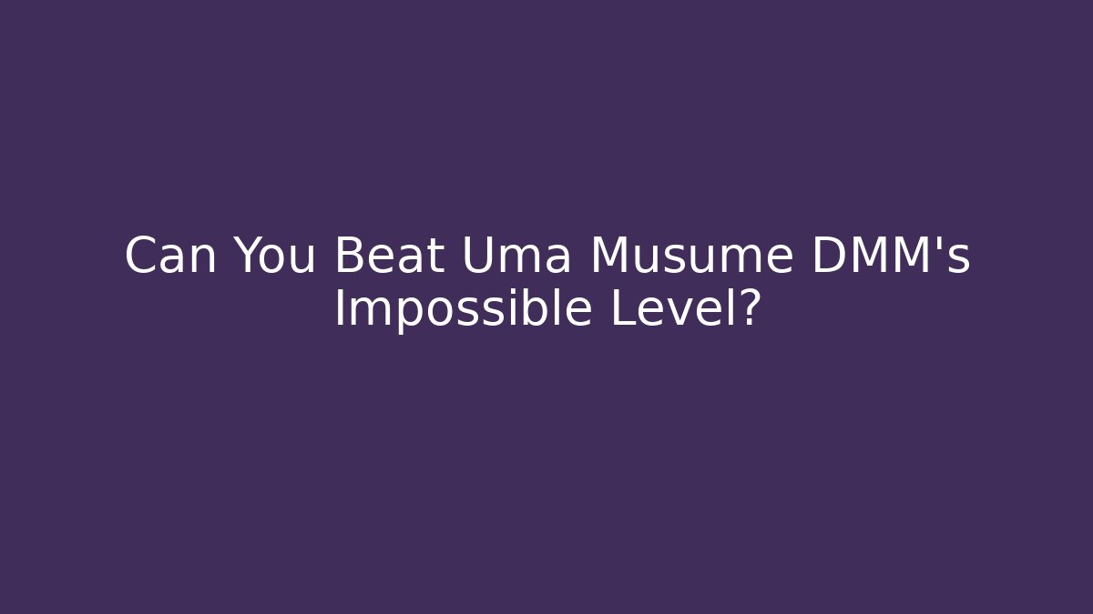Can You Beat Uma Musume DMM's Impossible Level?