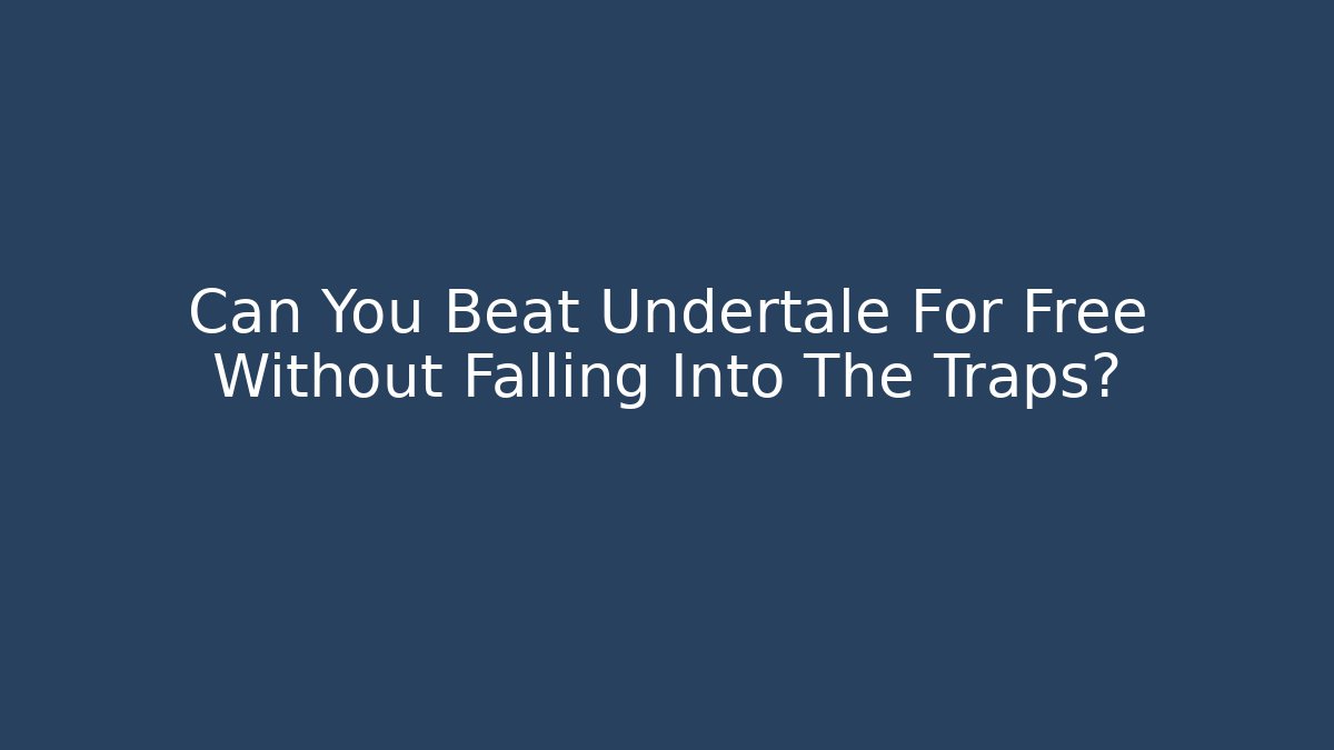 Can You Beat Undertale For Free Without Falling Into The Traps?