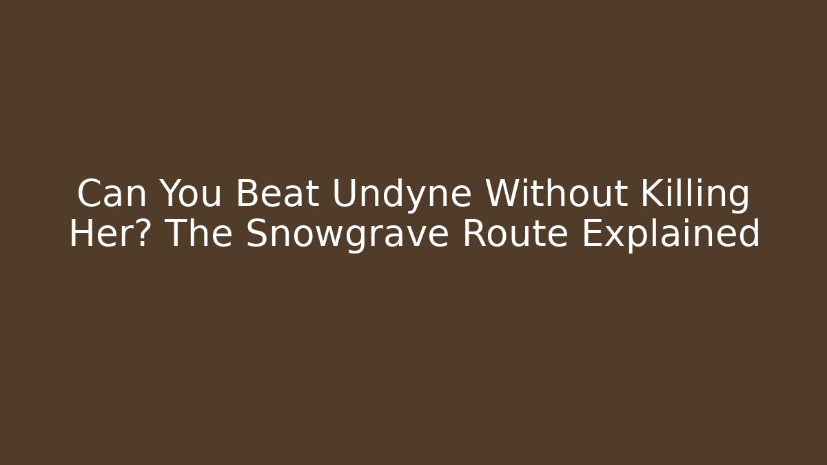 Can You Beat Undyne Without Killing Her? The Snowgrave Route Explained