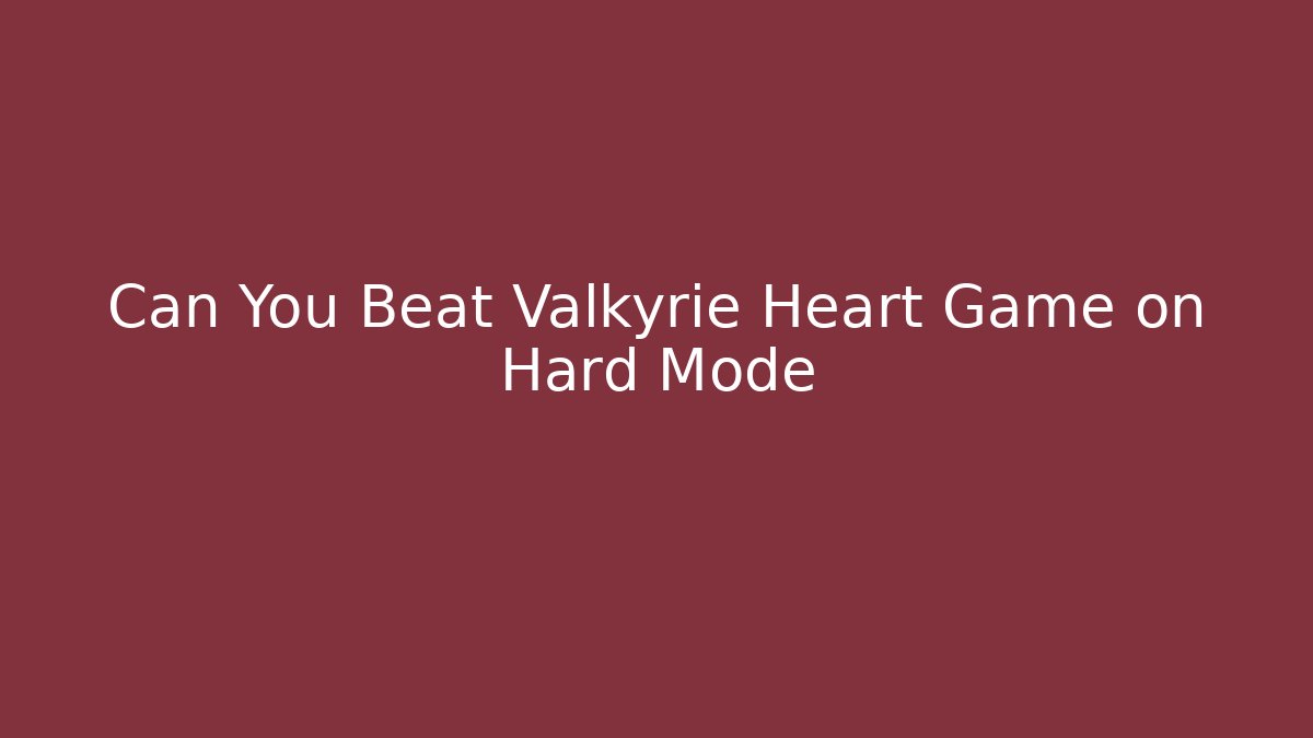 Can You Beat Valkyrie Heart Game on Hard Mode