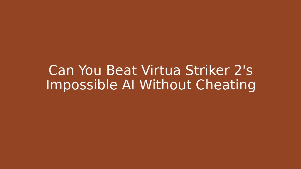 Can You Beat Virtua Striker 2’s Impossible AI Without Cheating