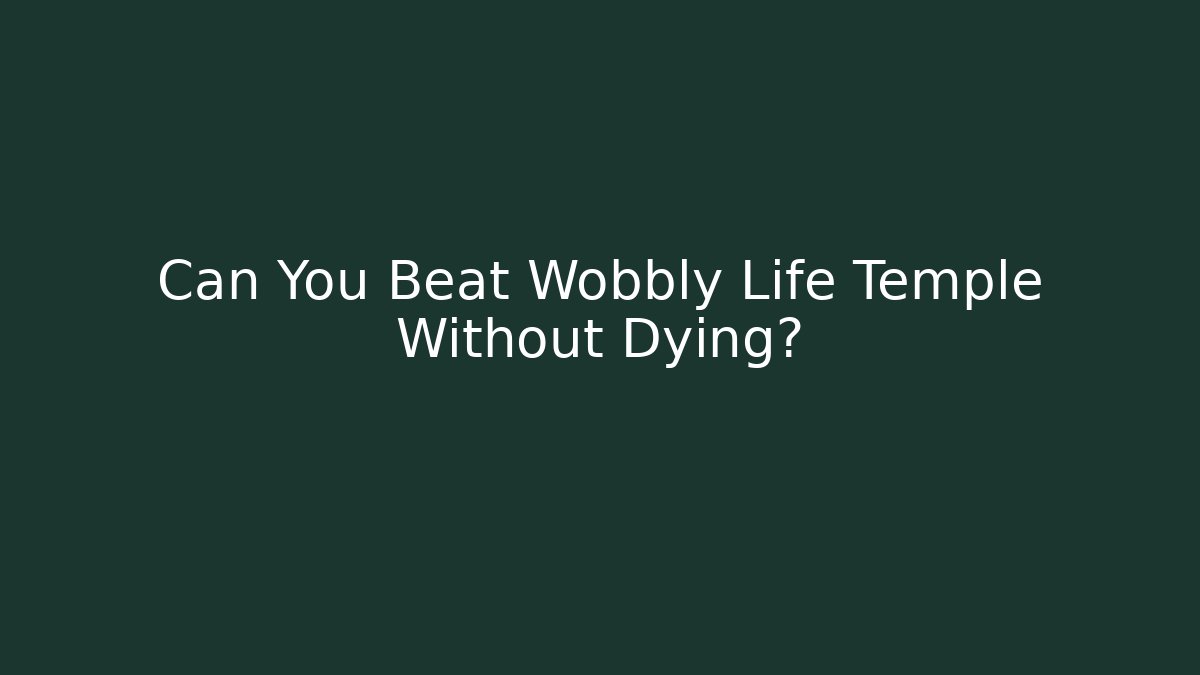 Can You Beat Wobbly Life Temple Without Dying? - Critter Realm