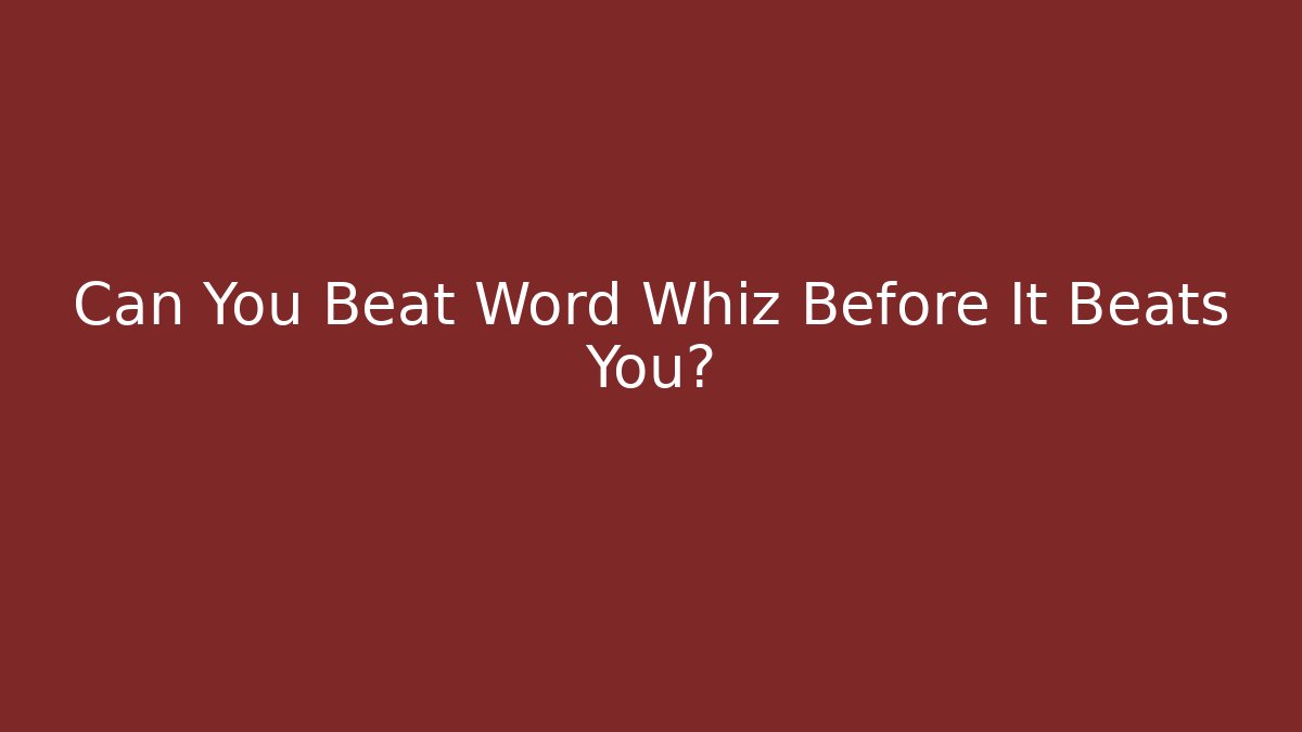 Can You Beat Word Whiz Before It Beats You?