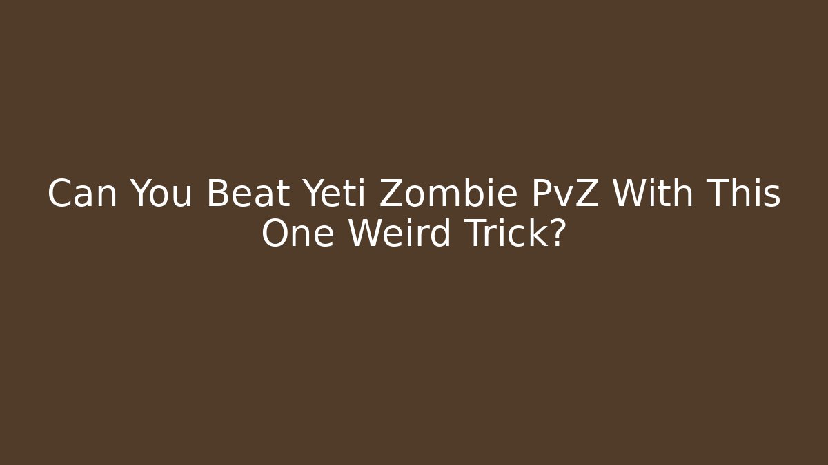 Can You Beat Yeti Zombie PvZ With This One Weird Trick?