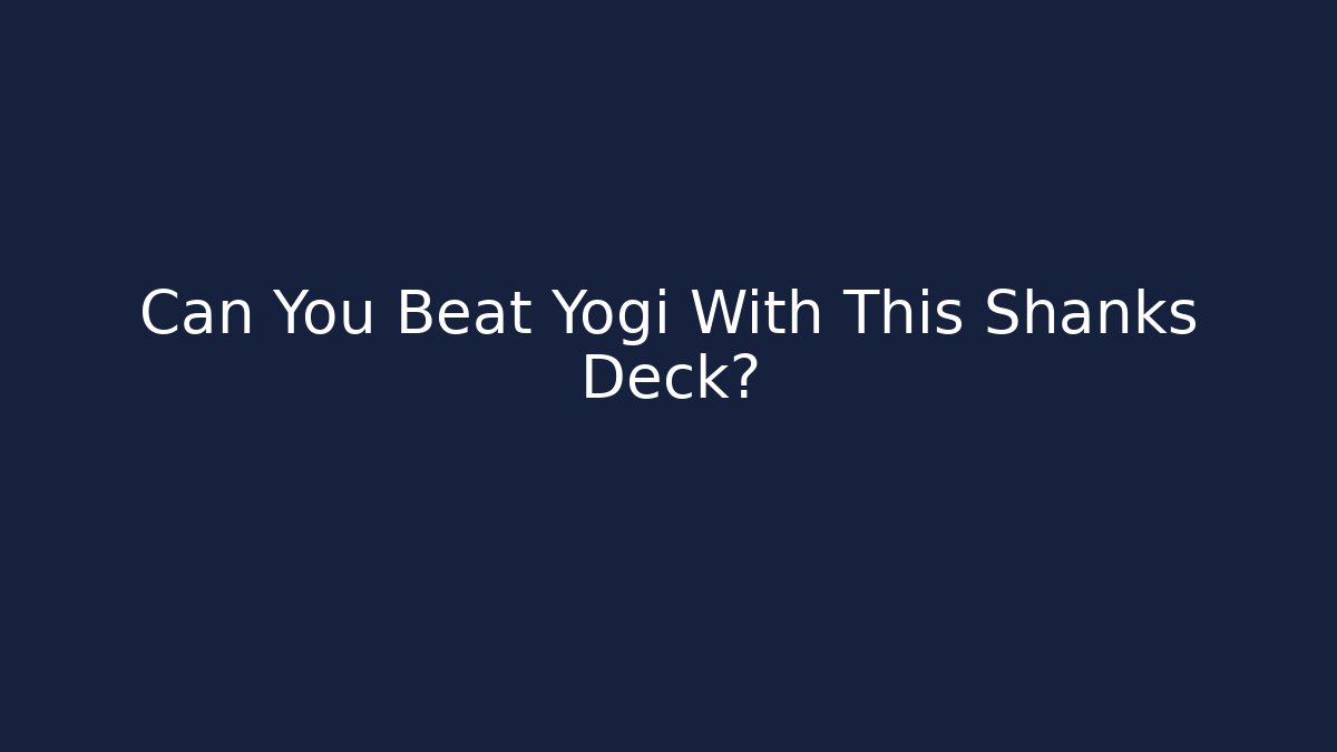 Can You Beat Yogi With This Shanks Deck? - Critter Realm