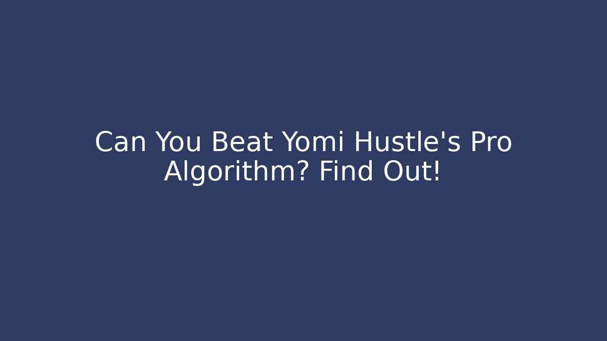 Can You Beat Yomi Hustle's Pro Algorithm? Find Out!
