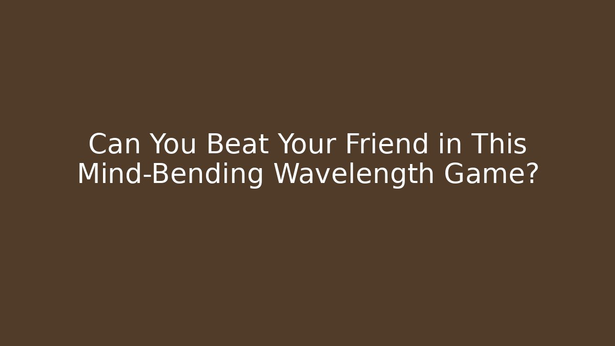Can You Beat Your Friend in This Mind-Bending Wavelength Game?