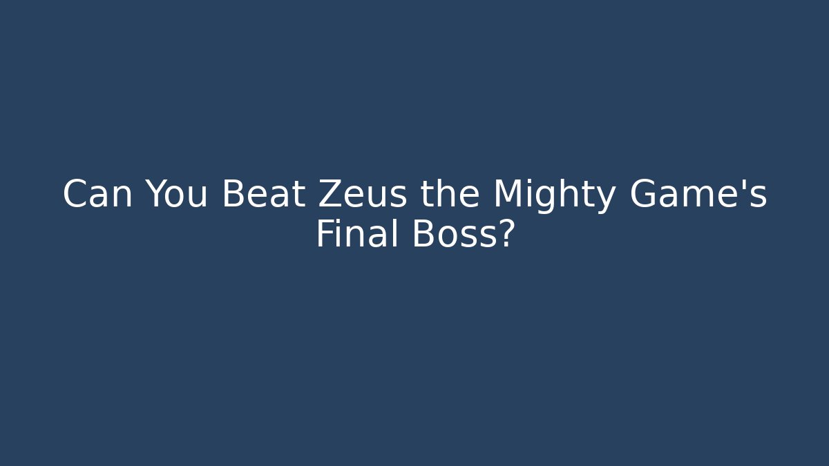 Can You Beat Zeus the Mighty Game's Final Boss?