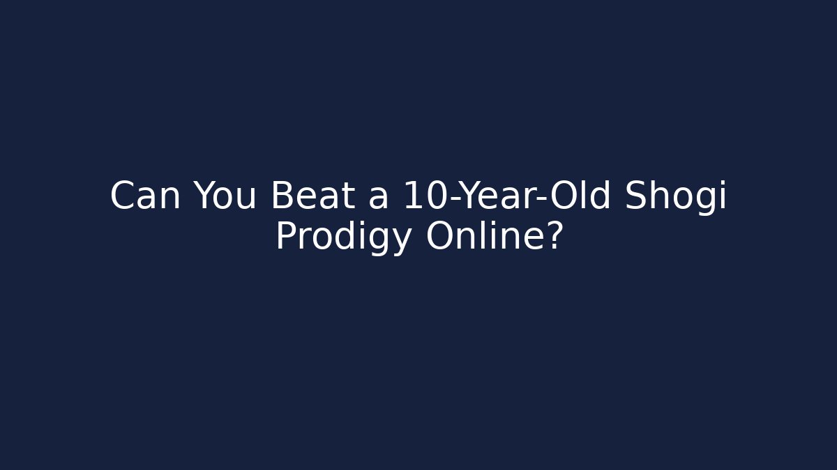 Can You Beat a 10-Year-Old Shogi Prodigy Online?