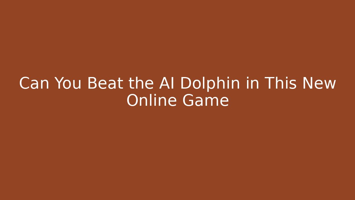 Can You Beat the AI Dolphin in This New Online Game