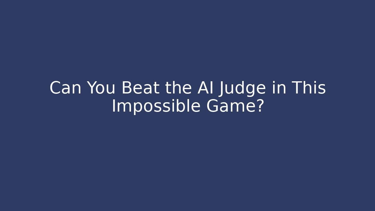 Can You Beat the AI Judge in This Impossible Game?