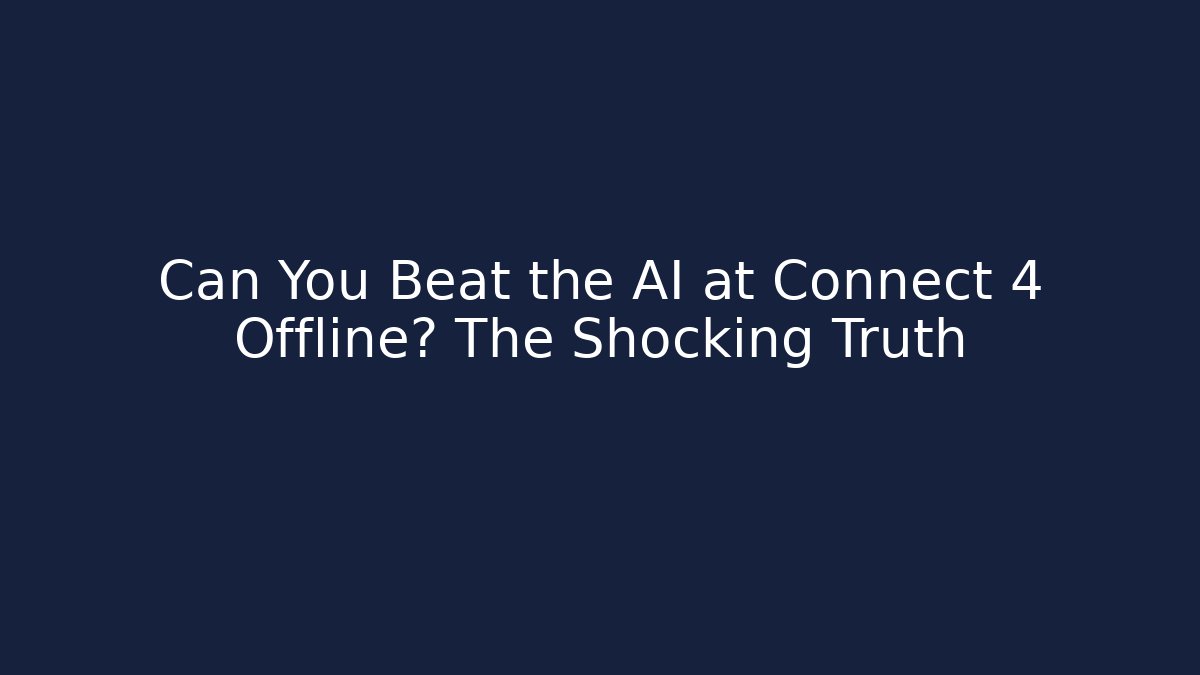 Can You Beat the AI at Connect 4 Offline? The Shocking Truth