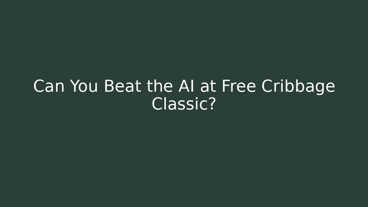 Can You Beat the AI at Free Cribbage Classic?