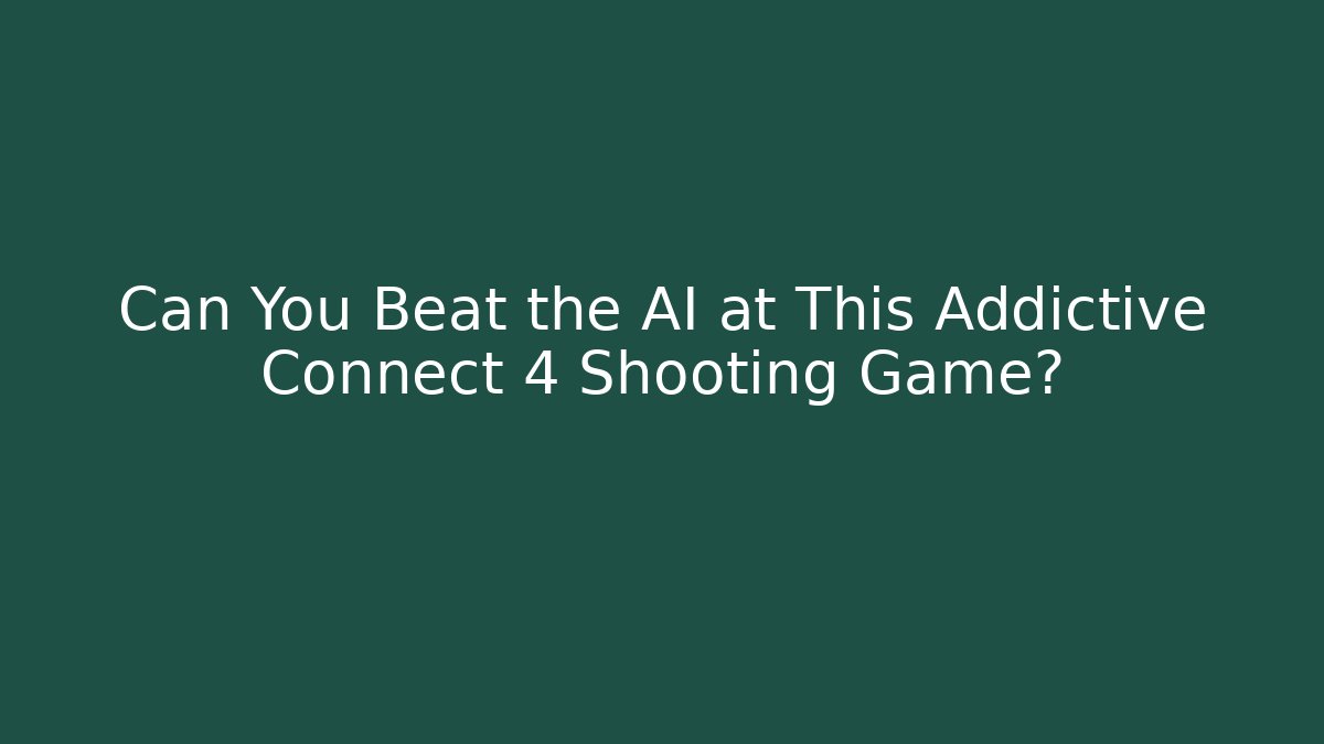 Can You Beat the AI at This Addictive Connect 4 Shooting Game?