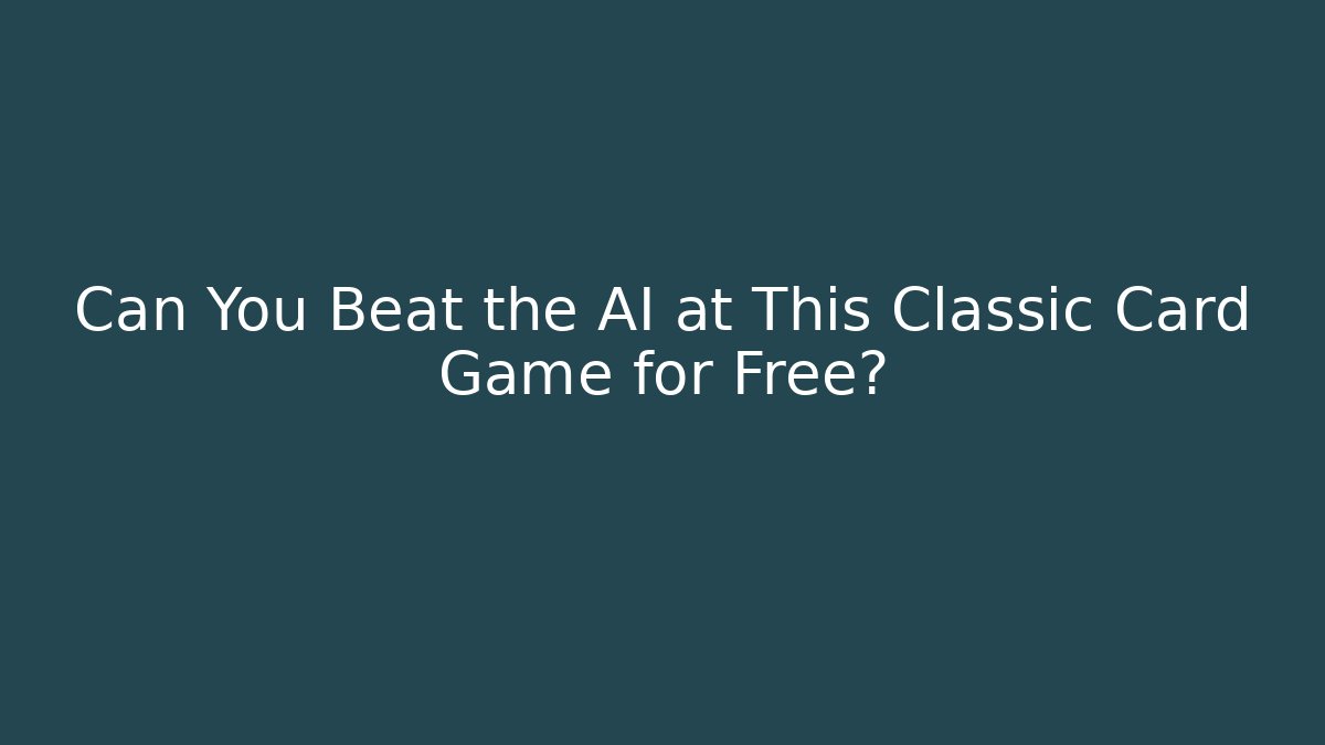 Can You Beat the AI at This Classic Card Game for Free?