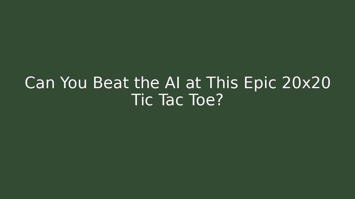 Can You Beat the AI at This Epic 20x20 Tic Tac Toe? - Critter Realm