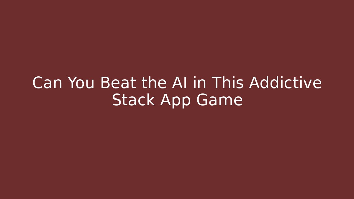 Can You Beat the AI in This Addictive Stack App Game
