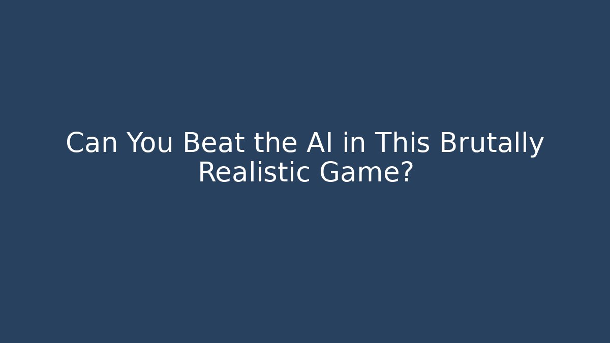 Can You Beat the AI in This Brutally Realistic Game?