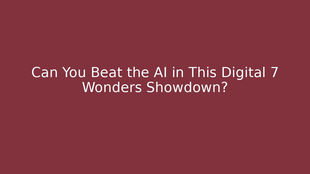 Can You Beat the AI in This Digital 7 Wonders Showdown?