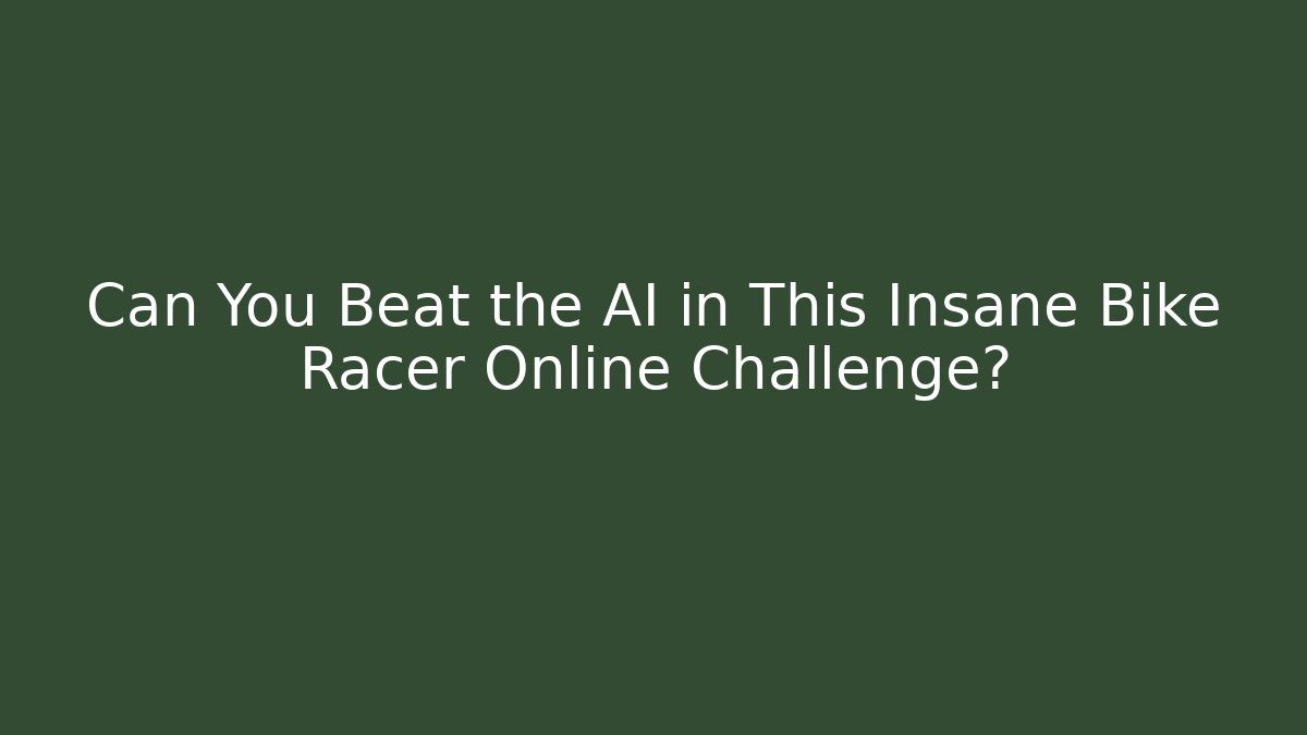 Can You Beat the AI in This Insane Bike Racer Online Challenge?