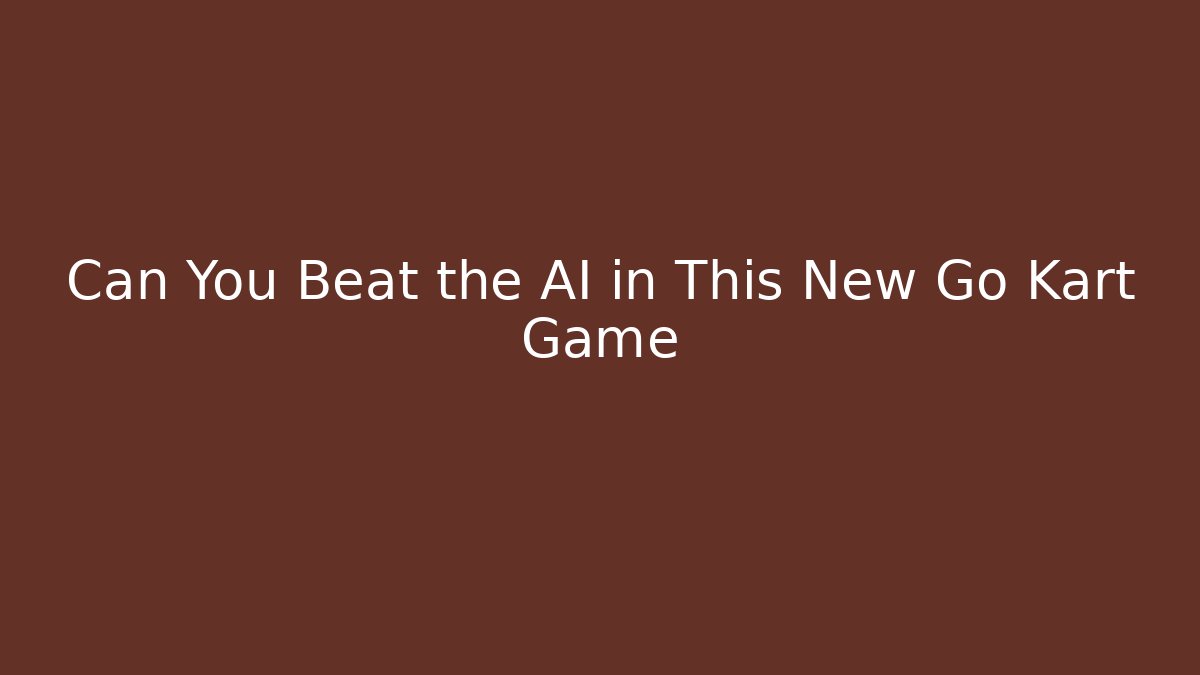 Can You Beat the AI in This New Go Kart Game