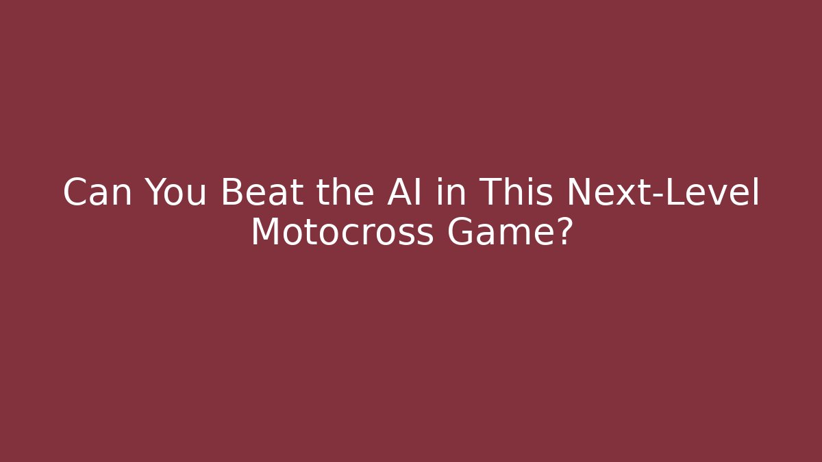 Can You Beat the AI in This Next-Level Motocross Game?
