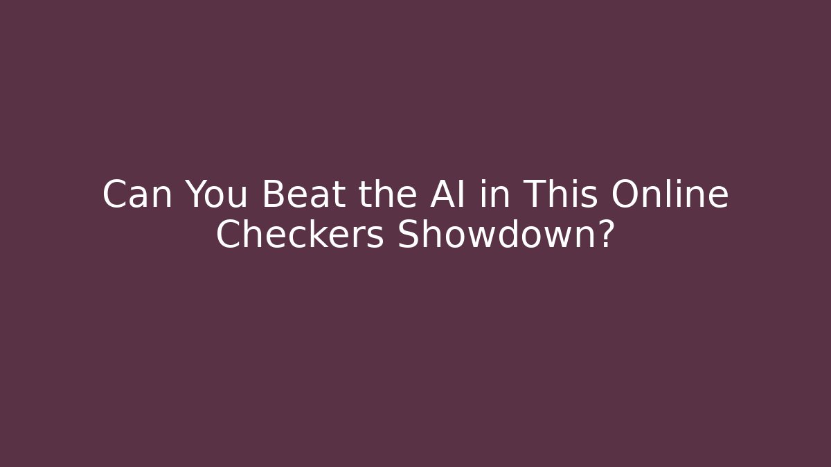 Can You Beat the AI in This Online Checkers Showdown?