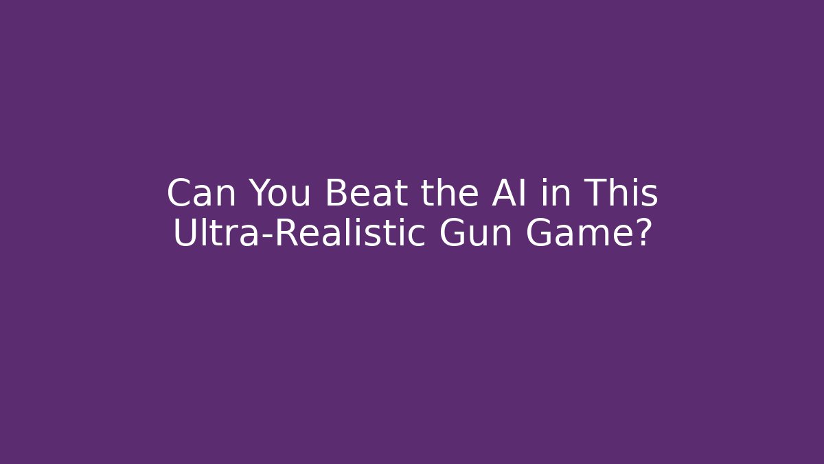 Can You Beat the AI in This Ultra-Realistic Gun Game?