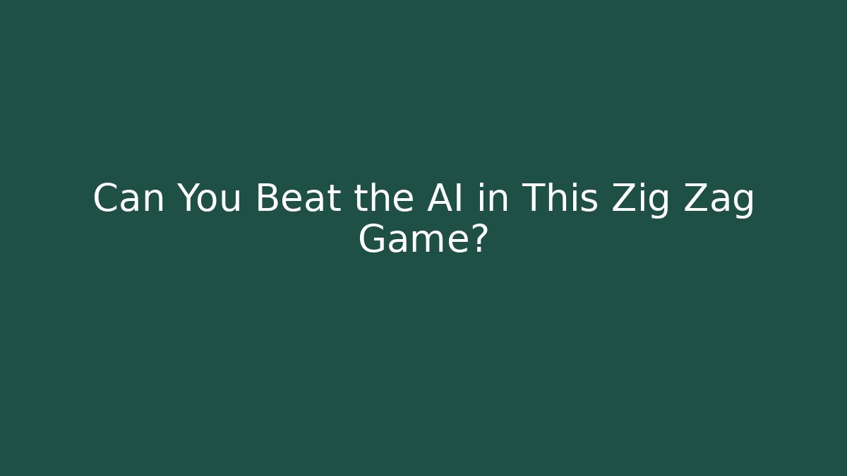 Can You Beat the AI in This Zig Zag Game?
