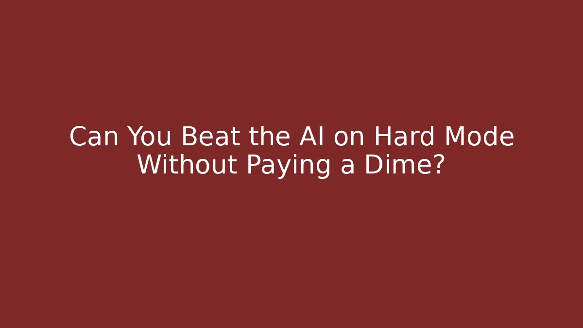 Can You Beat the AI on Hard Mode Without Paying a Dime?