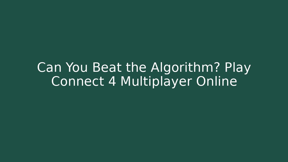 Can You Beat the Algorithm? Play Connect 4 Multiplayer Online - Critter Realm