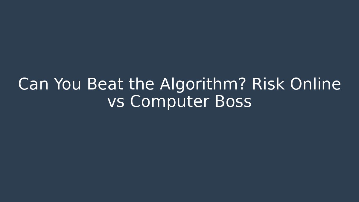 Can You Beat the Algorithm? Risk Online vs Computer Boss