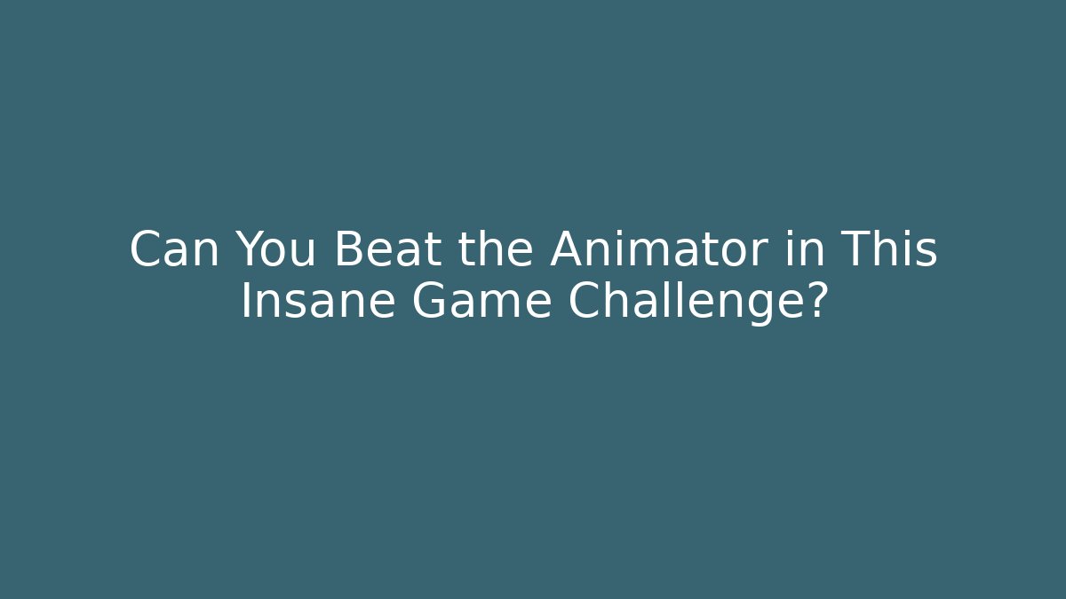 Can You Beat the Animator in This Insane Game Challenge?