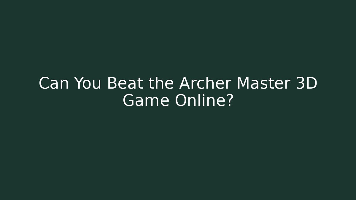 Can You Beat the Archer Master 3D Game Online?