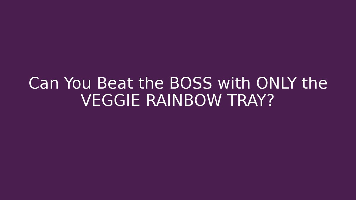 Can You Beat the BOSS with ONLY the VEGGIE RAINBOW TRAY?