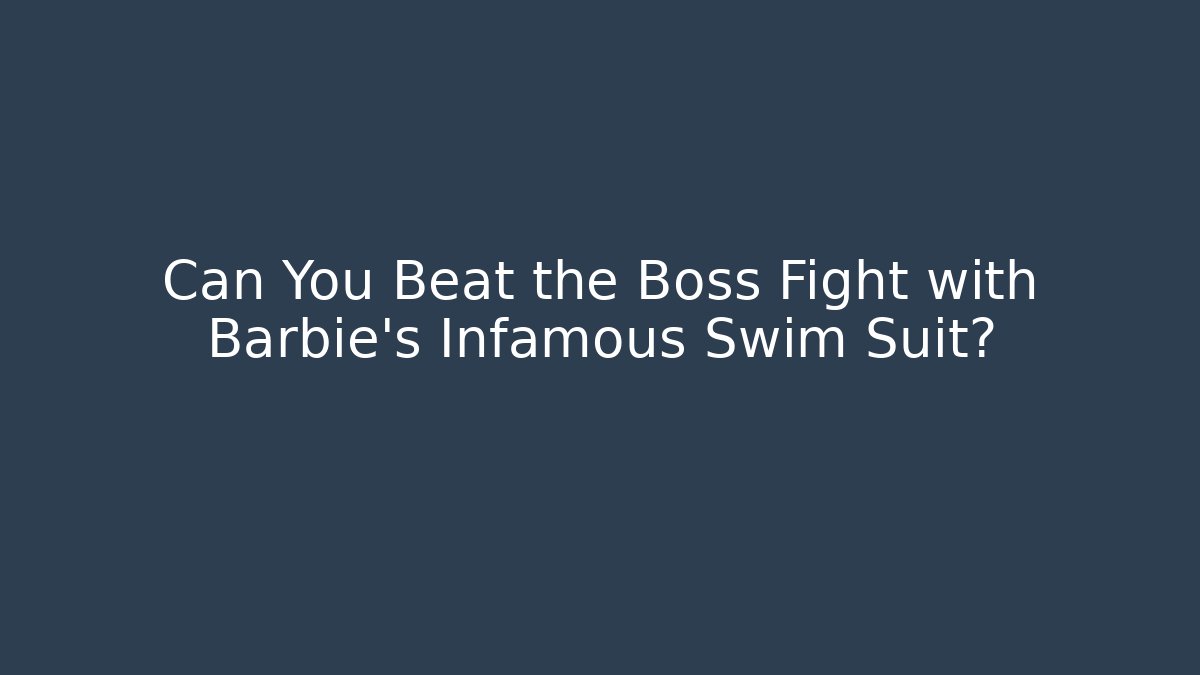 Can You Beat the Boss Fight with Barbie's Infamous Swim Suit?