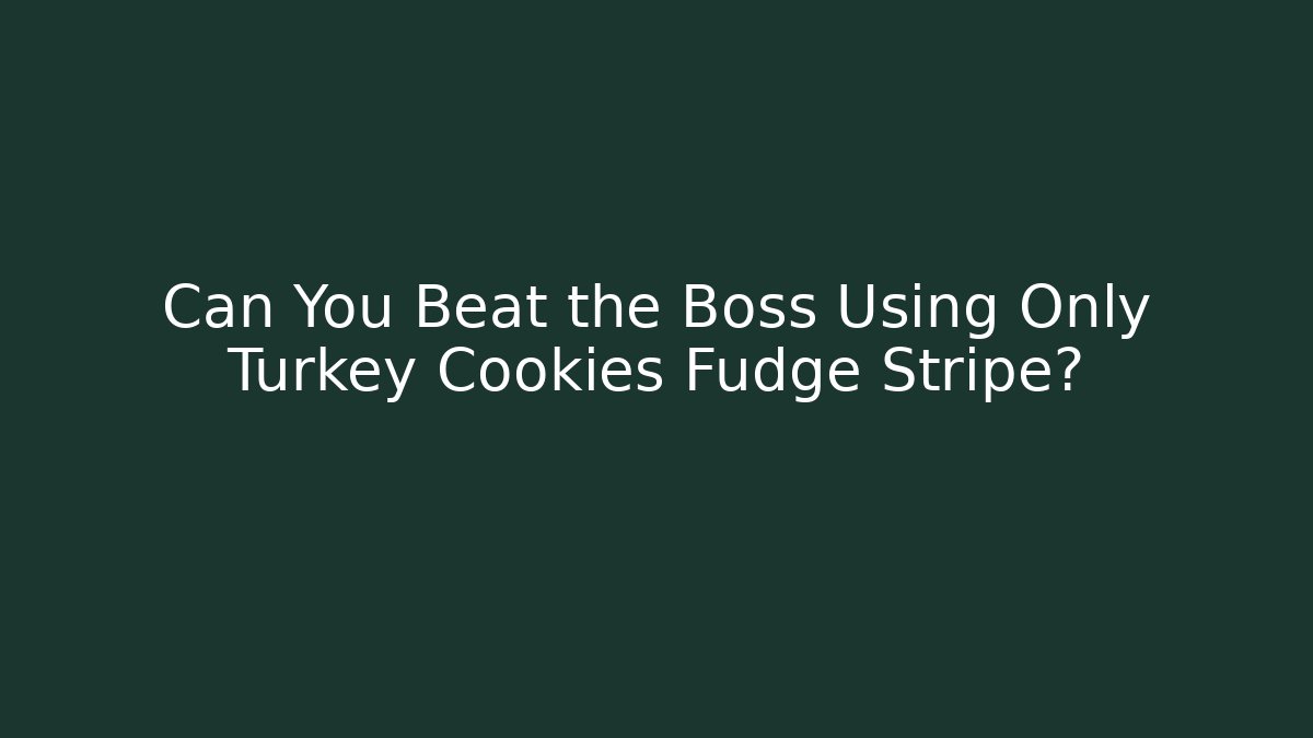 Can You Beat the Boss Using Only Turkey Cookies Fudge Stripe? - Critter Realm
