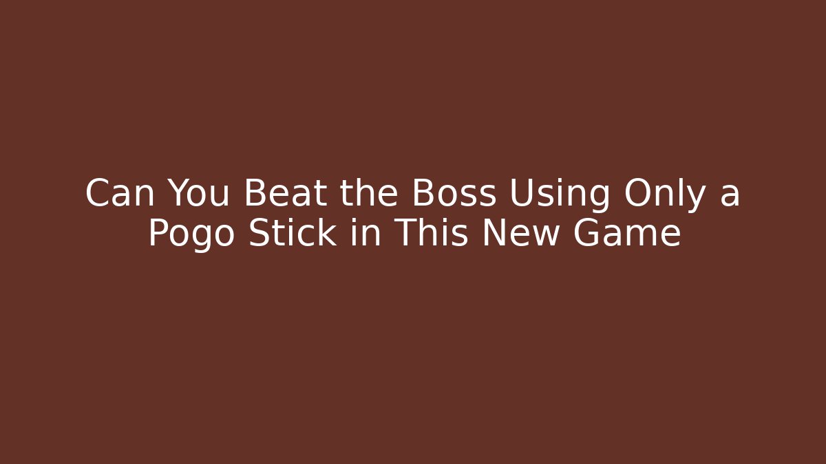Can You Beat the Boss Using Only a Pogo Stick in This New Game