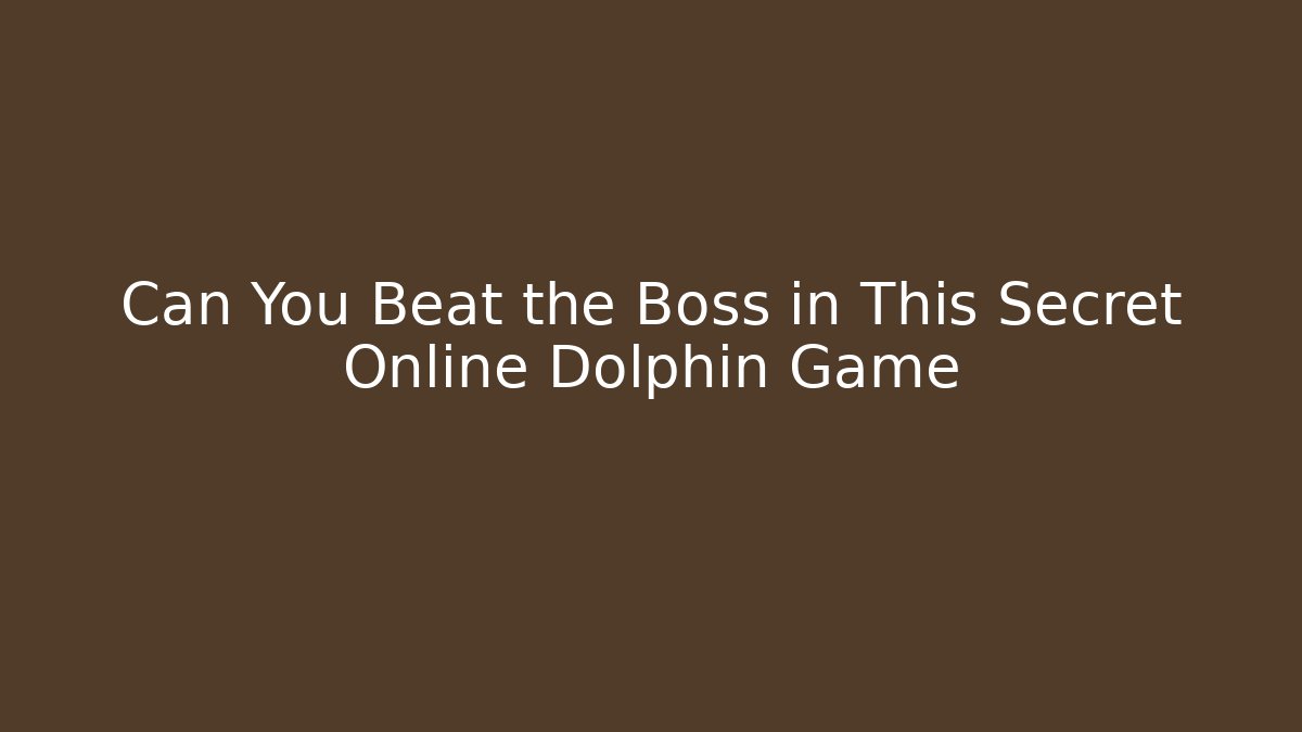 Can You Beat the Boss in This Secret Online Dolphin Game