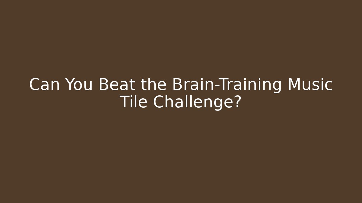 Can You Beat the Brain-Training Music Tile Challenge?
