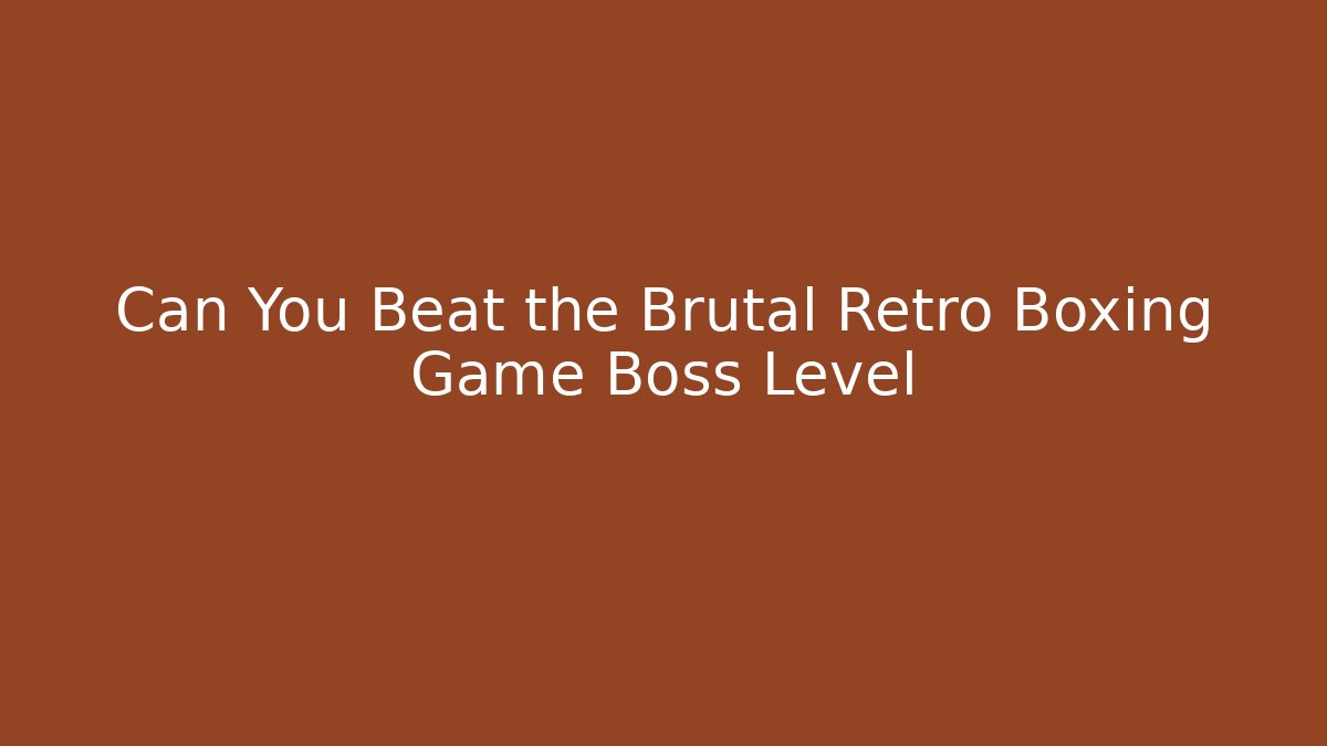 Can You Beat the Brutal Retro Boxing Game Boss Level