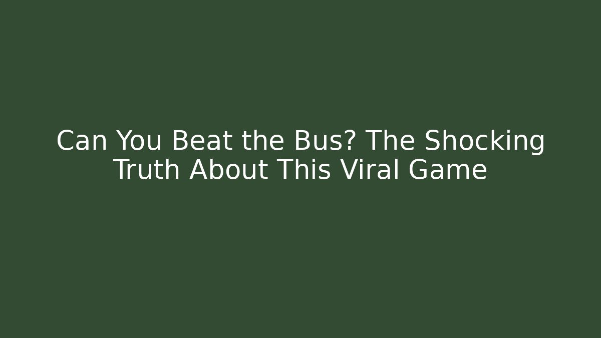 Can You Beat the Bus? The Shocking Truth About This Viral Game